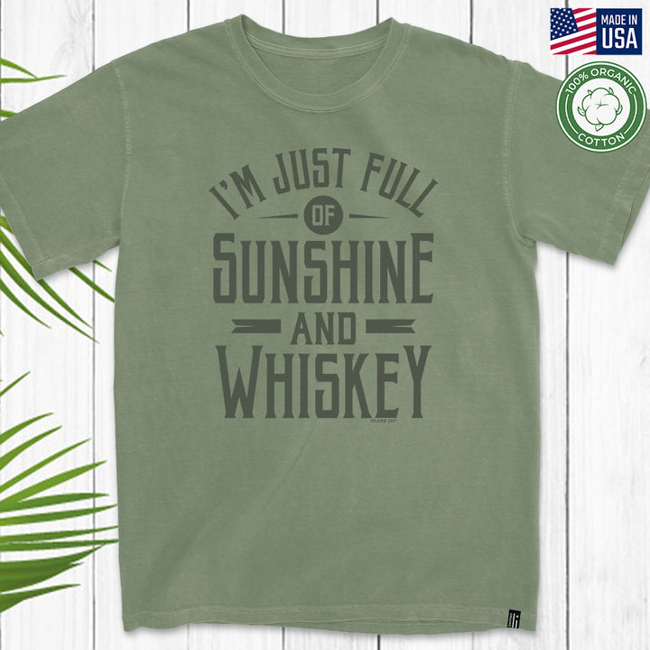 I'm Just Full of Sunshine And Whiskey - ORGANIC USA MADE TEE