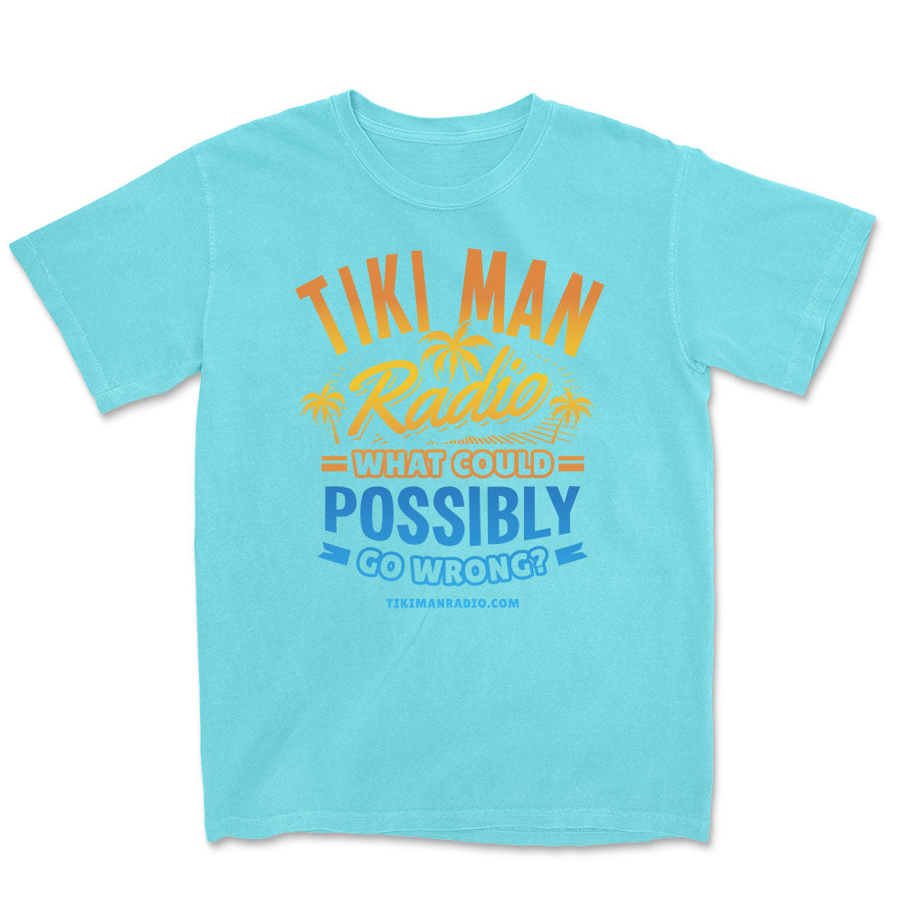 Tiki Man Radio What Could Possibly Go Wrong? T-Shirt