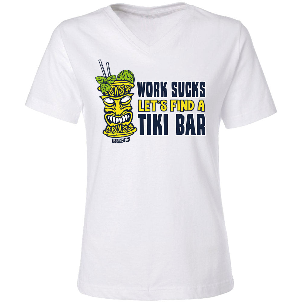 Picture of a white v-neck womens t-shirt with the phrase "Work Sucks Let's Find A Tiki Bar" on the front.