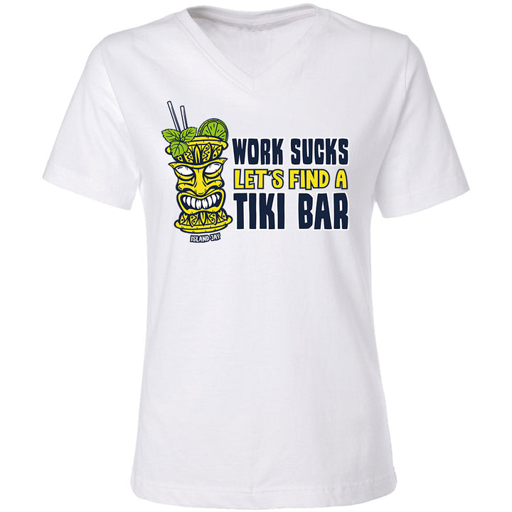 Picture of a white v-neck womens t-shirt with the phrase "Work Sucks Let's Find A Tiki Bar" on the front.