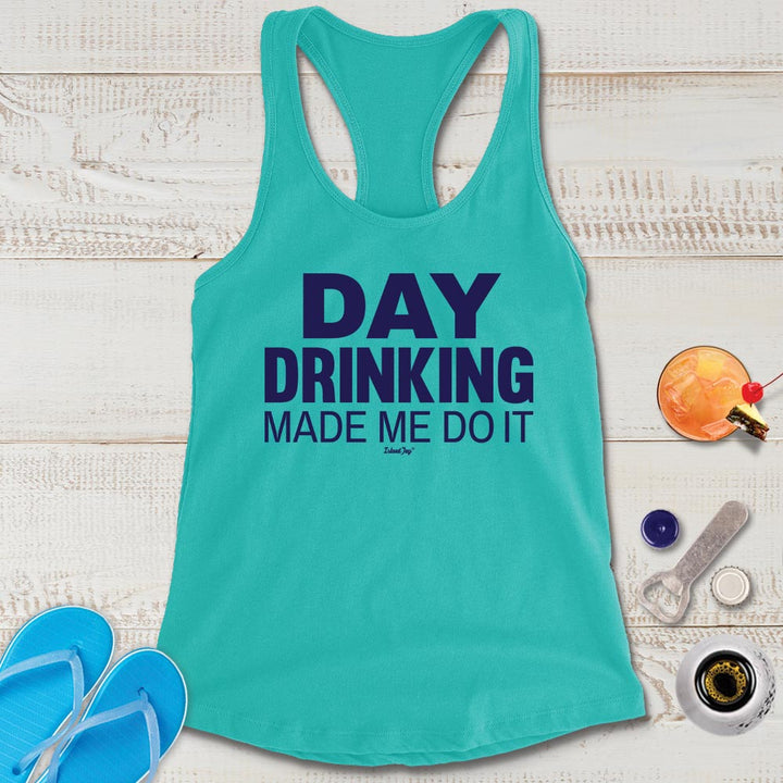 Day Drinking Made Me Do It Womens Tank Top  Teal