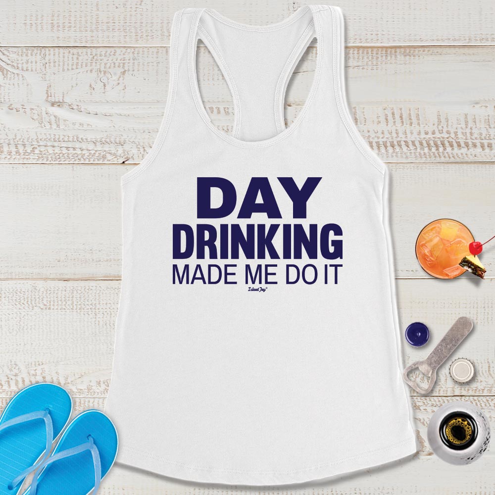 Day Drinking Made Me Do It Womens Tank Top  White