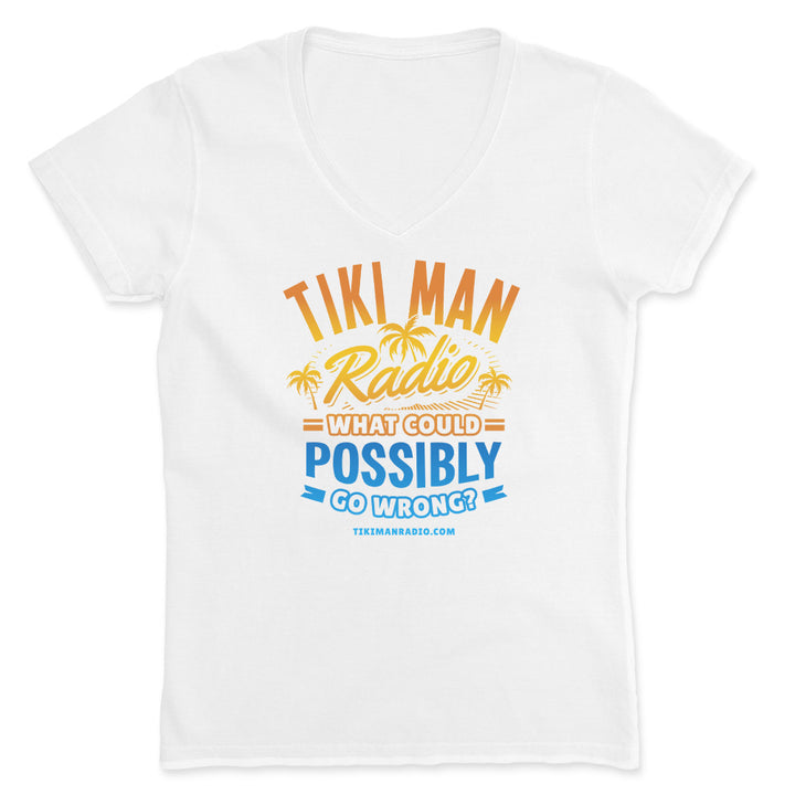 Women's Tiki Man Radio What Could Possibly Go Wrong? V-Neck